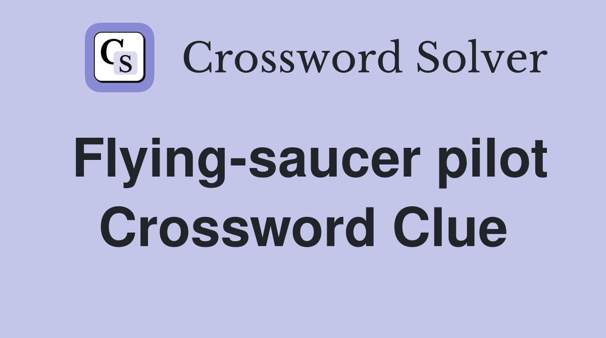 flying-saucer-pilot-crossword-clue-answers-crossword-solver